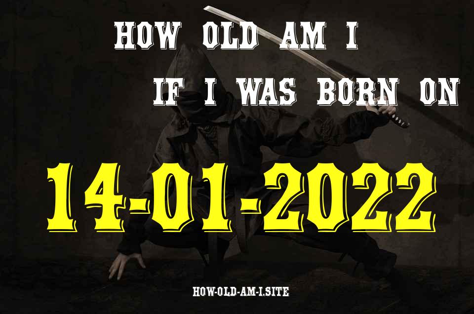 ᐈ Born On 14 January 2022 My Age in 2024? [100% ACCURATE Age Calculator!]