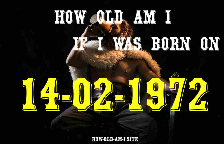 ᐈ Born On 14 February 1972 My Age in 2024? [100% ACCURATE Age Calculator!]