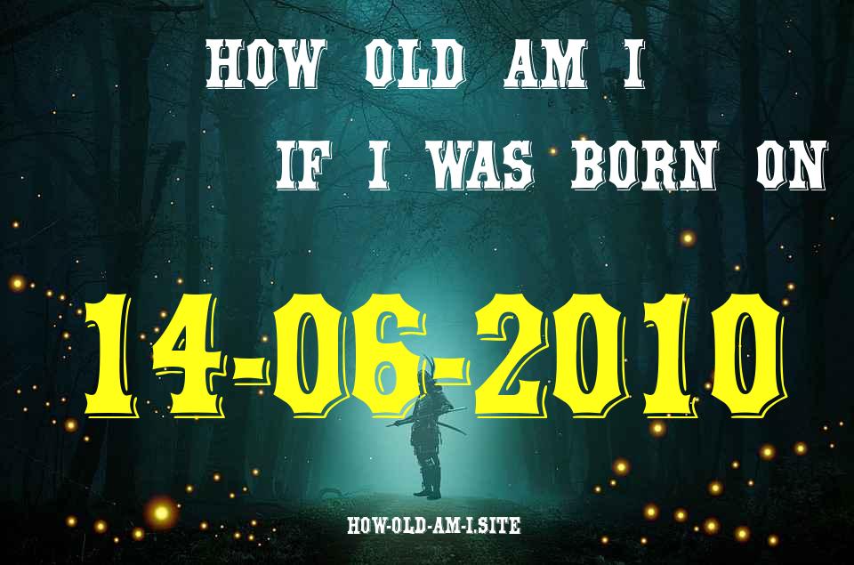 ᐈ Born On 14 June 2010 My Age in 2024? [100% ACCURATE Age Calculator!]
