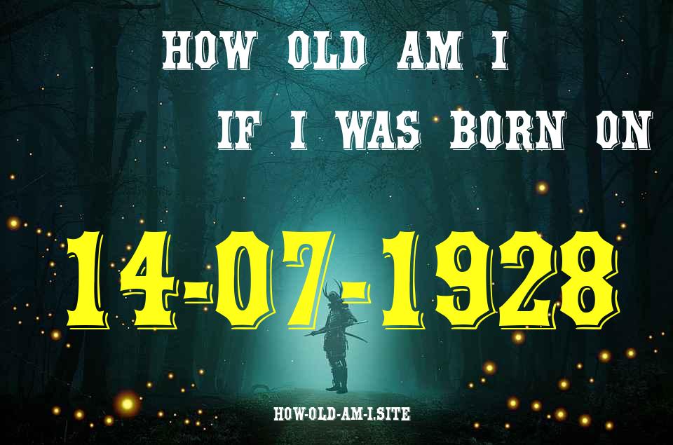 ᐈ Born On 14 July 1928 My Age in 2024? [100% ACCURATE Age Calculator!]
