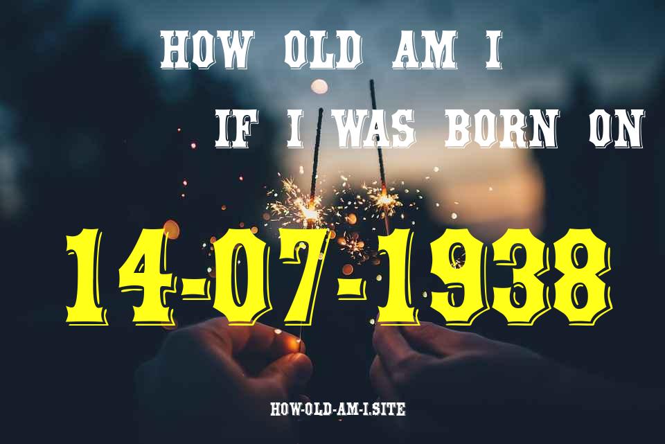 ᐈ Born On 14 July 1938 My Age in 2024? [100% ACCURATE Age Calculator!]