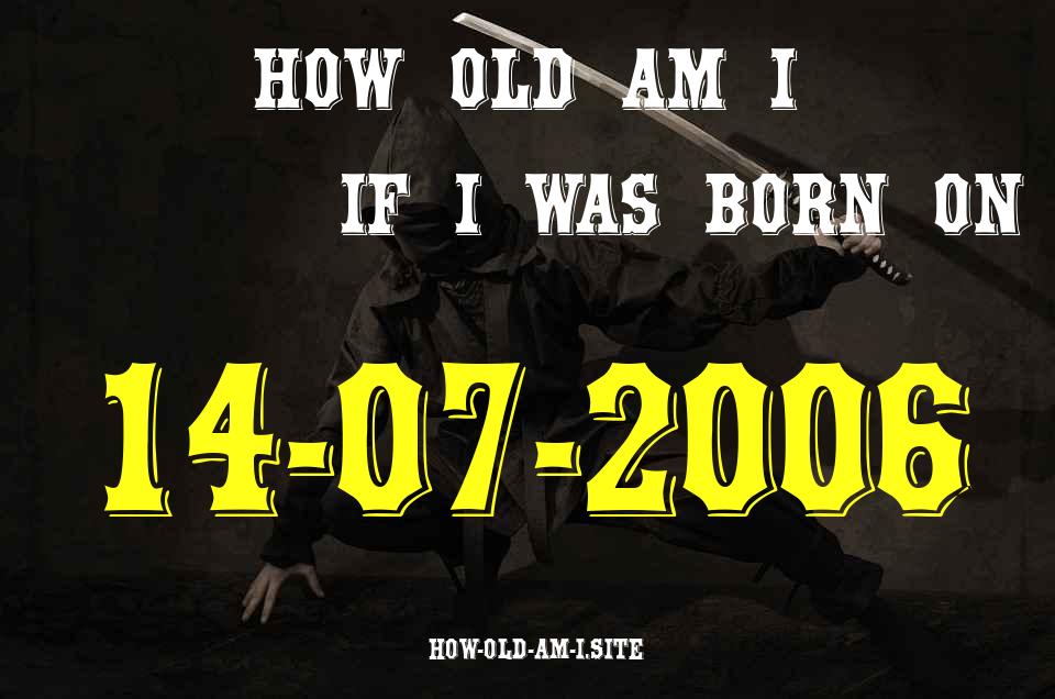 ᐈ Born On 14 July 2006 My Age in 2024? [100% ACCURATE Age Calculator!]