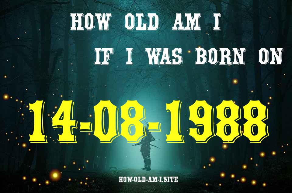 ᐈ Born On 14 August 1988 My Age in 2024? [100% ACCURATE Age Calculator!]