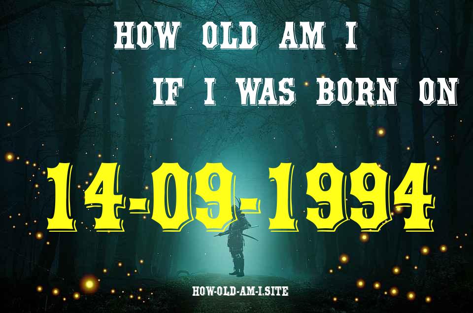 ᐈ Born On 14 September 1994 My Age in 2024? [100% ACCURATE Age Calculator!]