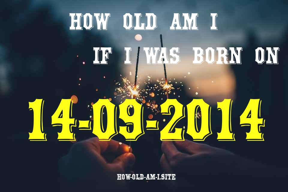 ᐈ Born On 14 September 2014 My Age in 2024? [100% ACCURATE Age Calculator!]