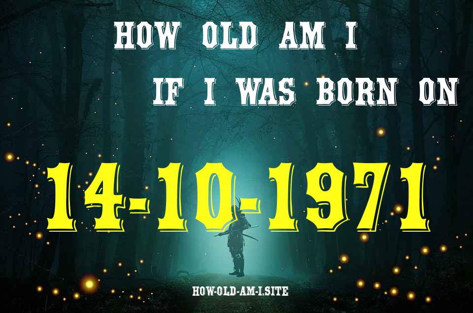 ᐈ Born On 14 October 1971 My Age in 2024? [100% ACCURATE Age Calculator!]