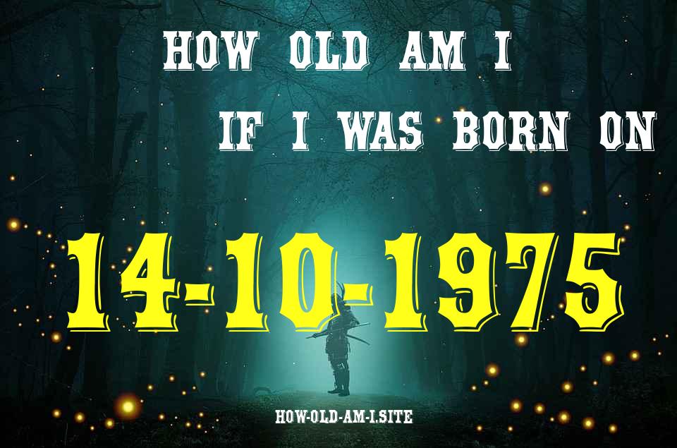 ᐈ Born On 14 October 1975 My Age in 2024? [100% ACCURATE Age Calculator!]