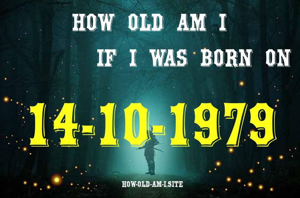 ᐈ Born On 14 October 1979 My Age in 2024? [100% ACCURATE Age Calculator!]