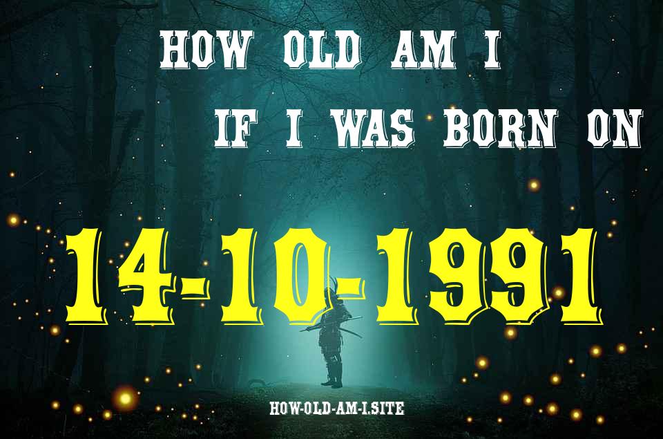 ᐈ Born On 14 October 1991 My Age in 2024? [100% ACCURATE Age Calculator!]