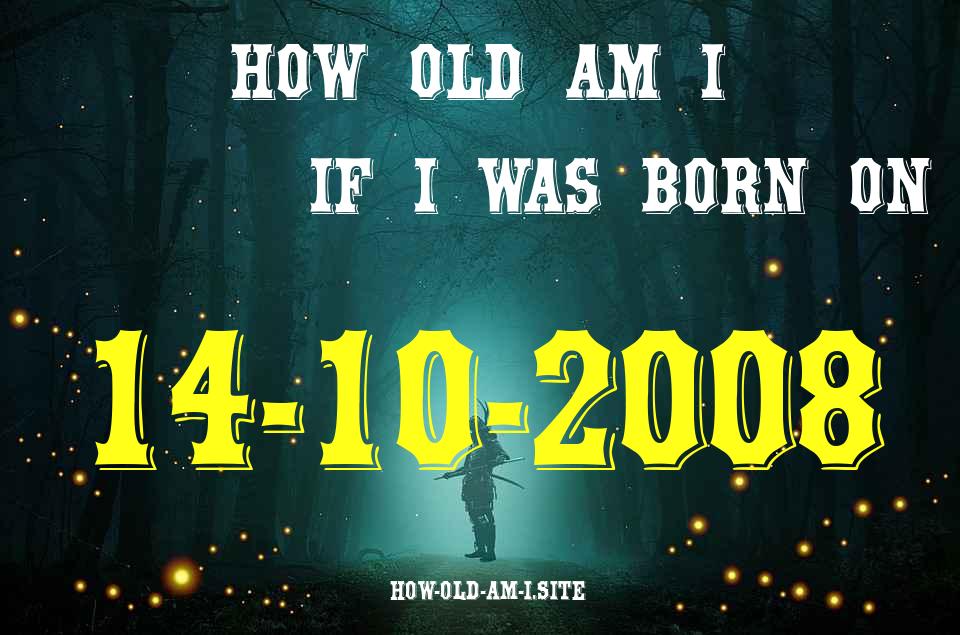 ᐈ Born On 14 October 2008 My Age in 2024? [100% ACCURATE Age Calculator!]