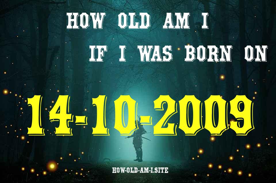 ᐈ Born On 14 October 2009 My Age in 2024? [100% ACCURATE Age Calculator!]