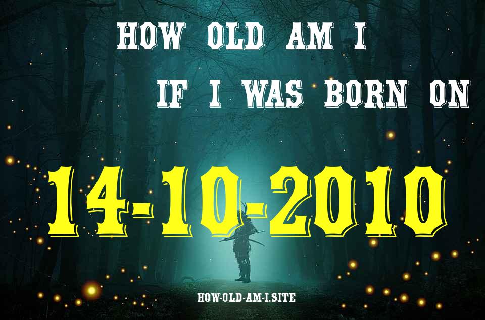 ᐈ Born On 14 October 2010 My Age in 2024? [100% ACCURATE Age Calculator!]