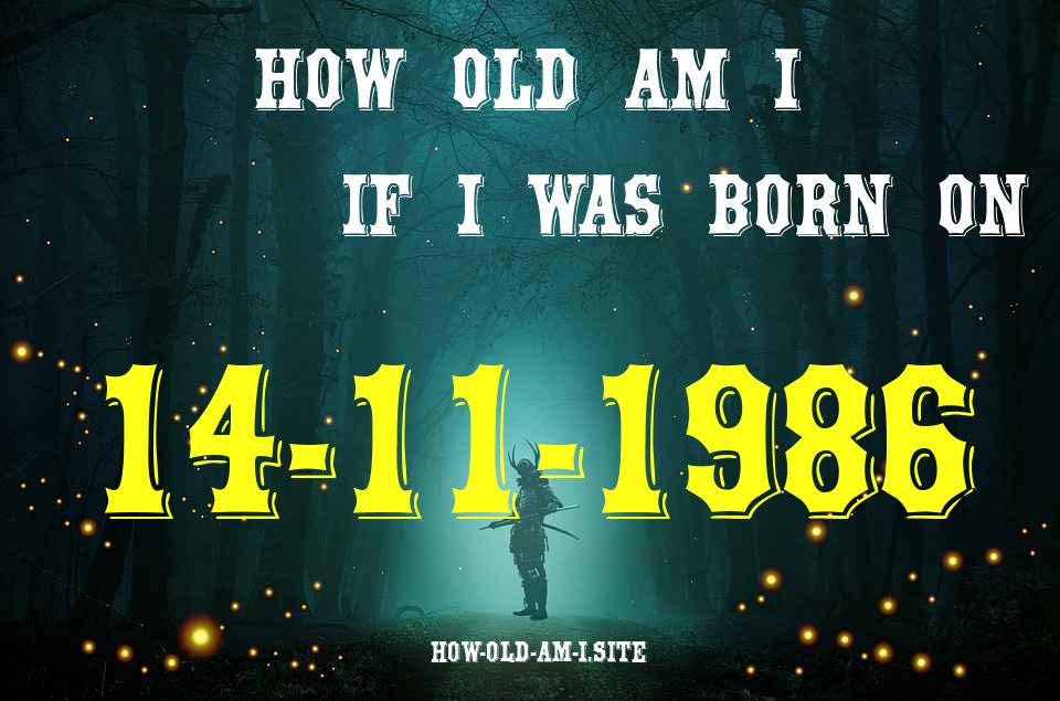 ᐈ Born On 14 November 1986 My Age in 2024? [100% ACCURATE Age Calculator!]