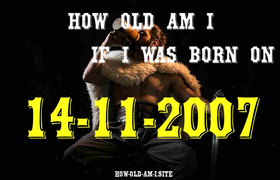 ᐈ Born On 14 November 2007 My Age in 2024? [100% ACCURATE Age Calculator!]