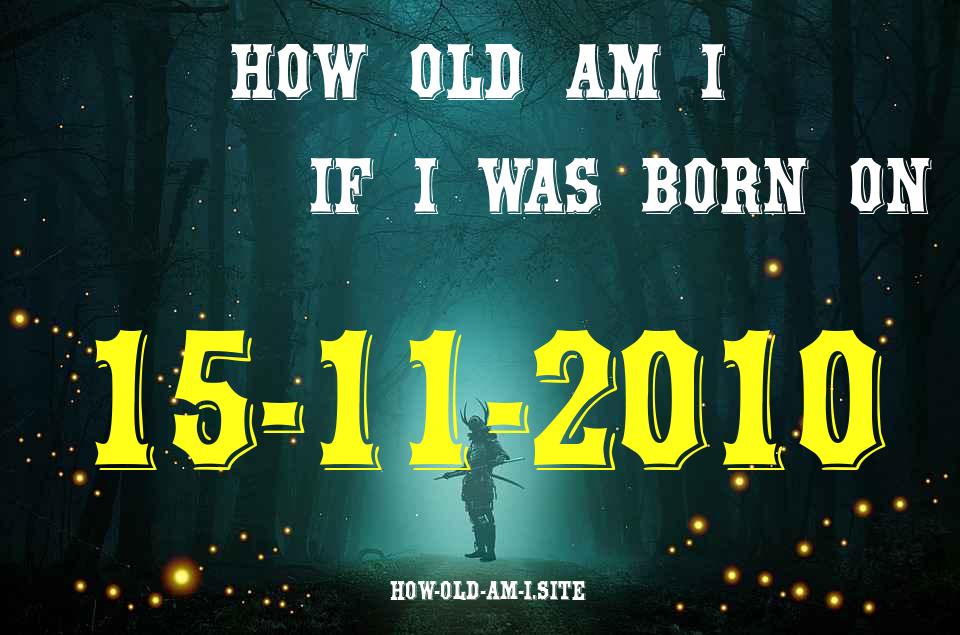 ᐈ Born On 15 November 2010 My Age in 2024? [100% ACCURATE Age Calculator!]