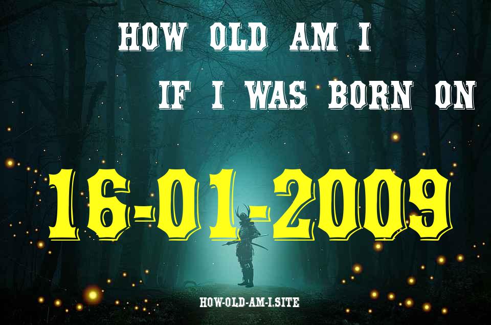 ᐈ Born On 16 January 2009 My Age in 2024? [100% ACCURATE Age Calculator!]