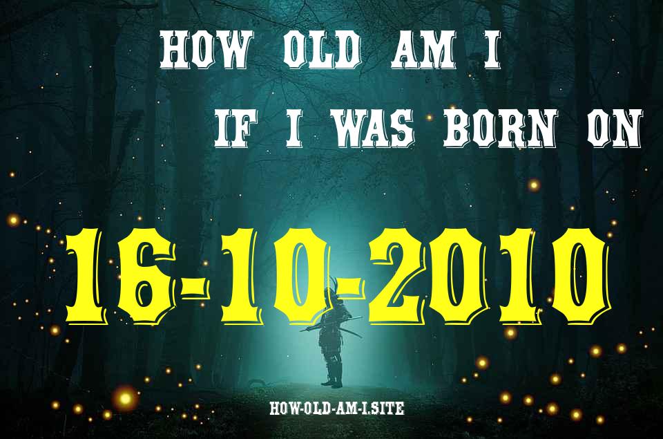 ᐈ Born On 16 October 2010 My Age in 2024? [100% ACCURATE Age Calculator!]