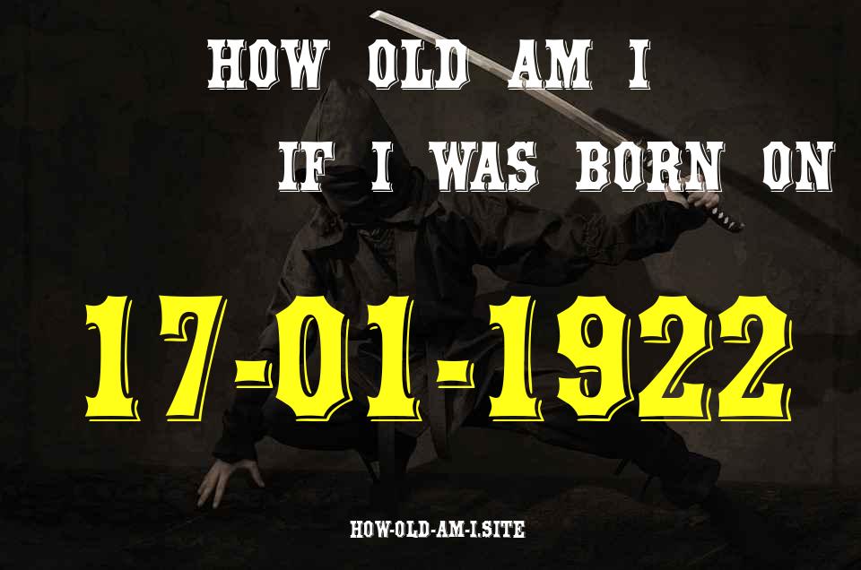 ᐈ Born On 17 January 1922 My Age in 2024? [100% ACCURATE Age Calculator!]