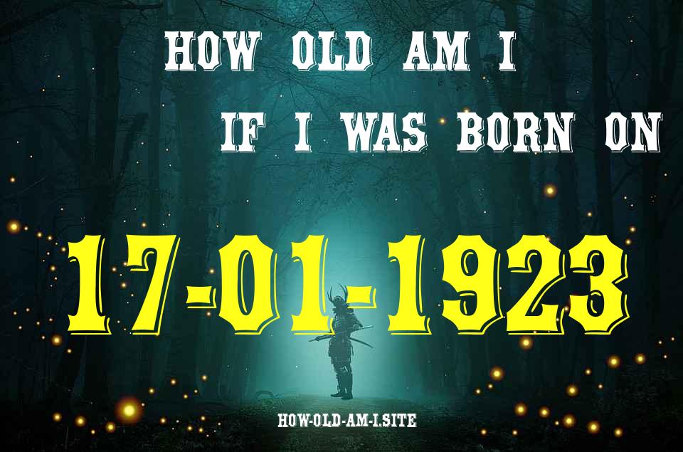 ᐈ Born On 17 January 1923 My Age in 2024? [100% ACCURATE Age Calculator!]