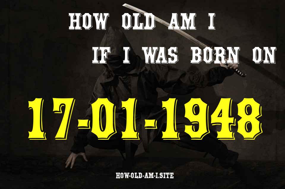ᐈ Born On 17 January 1948 My Age in 2024? [100% ACCURATE Age Calculator!]