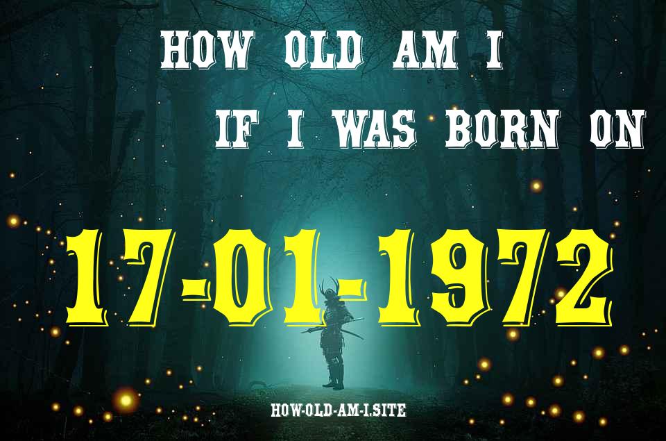 ᐈ Born On 17 January 1972 My Age in 2024? [100% ACCURATE Age Calculator!]