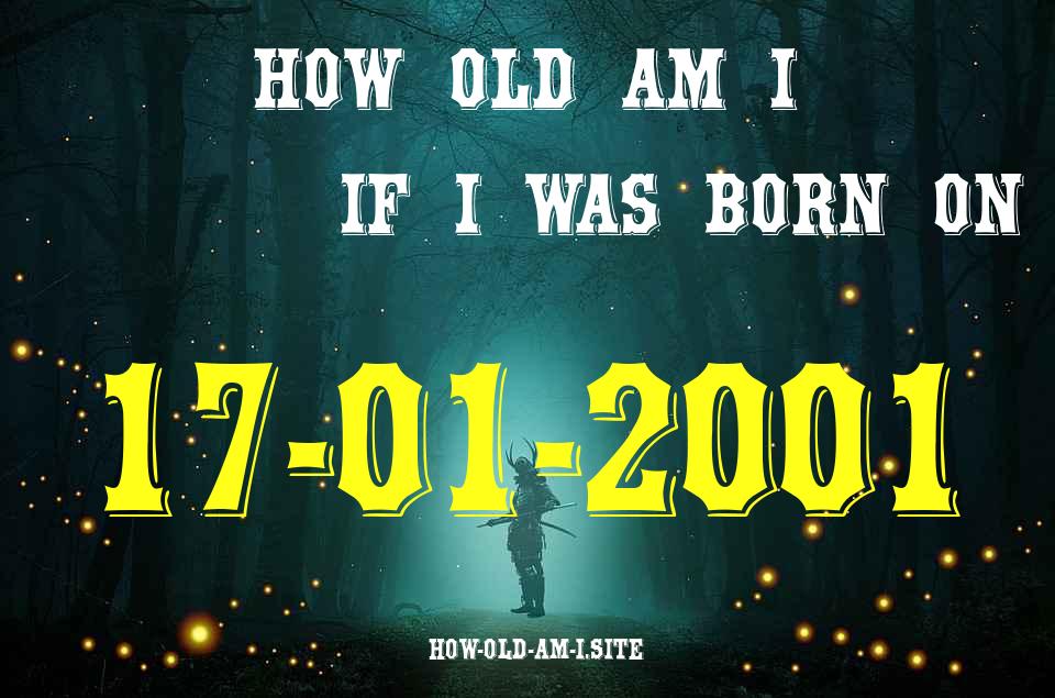 ᐈ Born On 17 January 2001 My Age in 2024? [100% ACCURATE Age Calculator!]