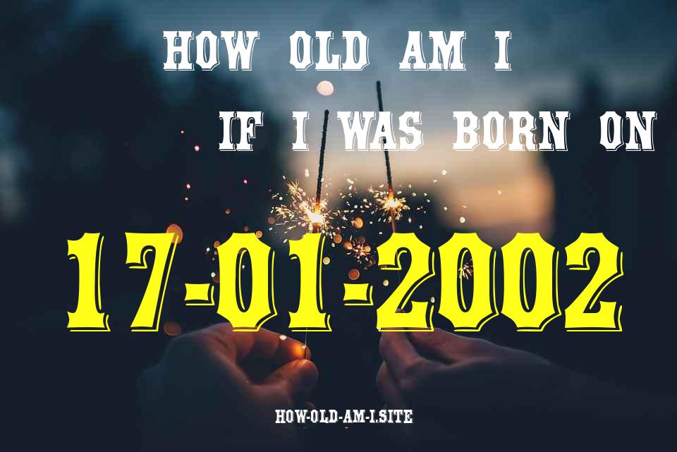 ᐈ Born On 17 January 2002 My Age in 2024? [100% ACCURATE Age Calculator!]