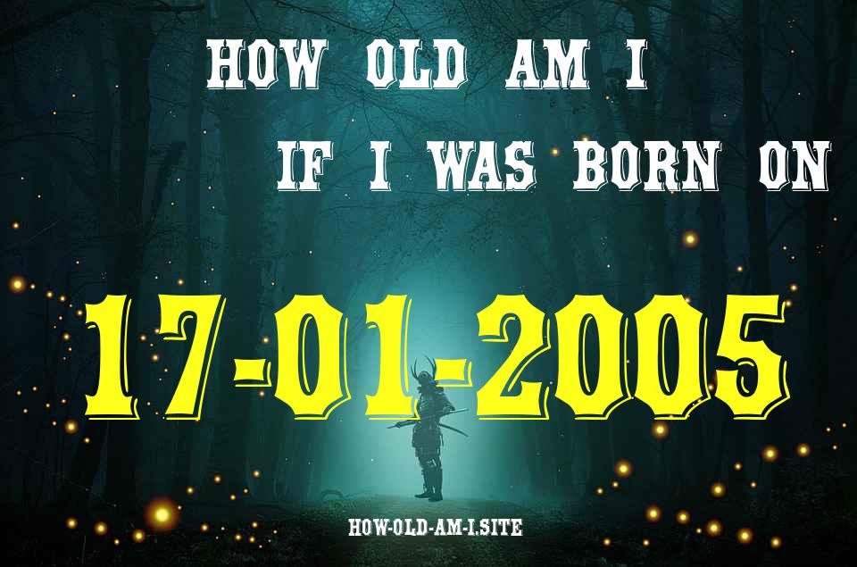 ᐈ Born On 17 January 2005 My Age in 2024? [100% ACCURATE Age Calculator!]