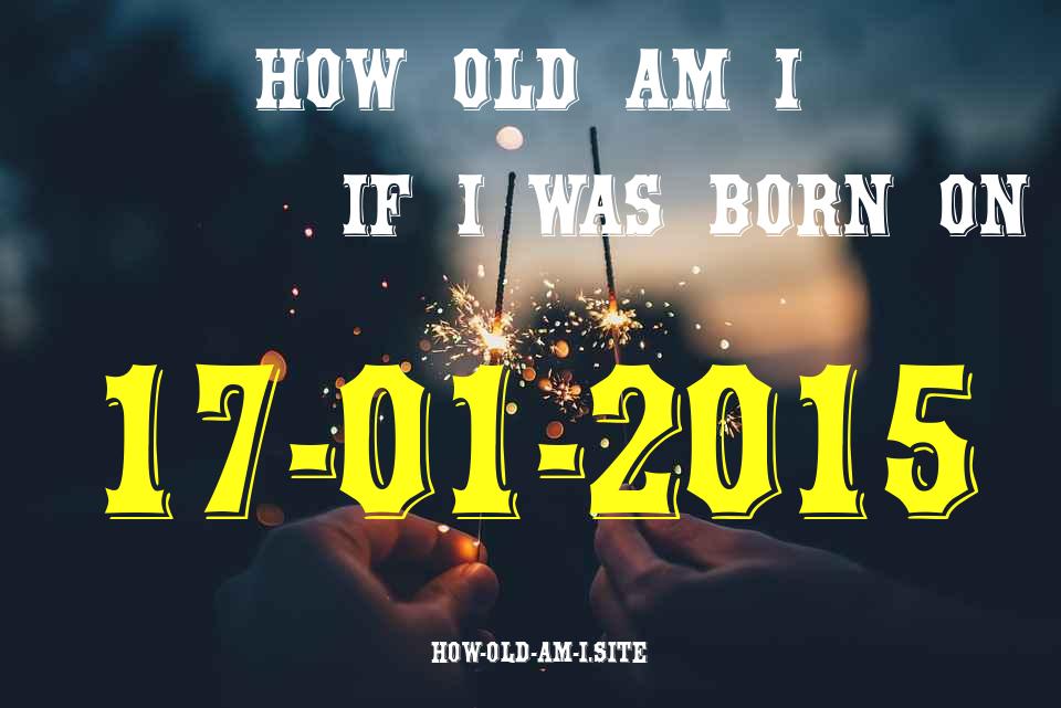 ᐈ Born On 17 January 2015 My Age in 2024? [100% ACCURATE Age Calculator!]