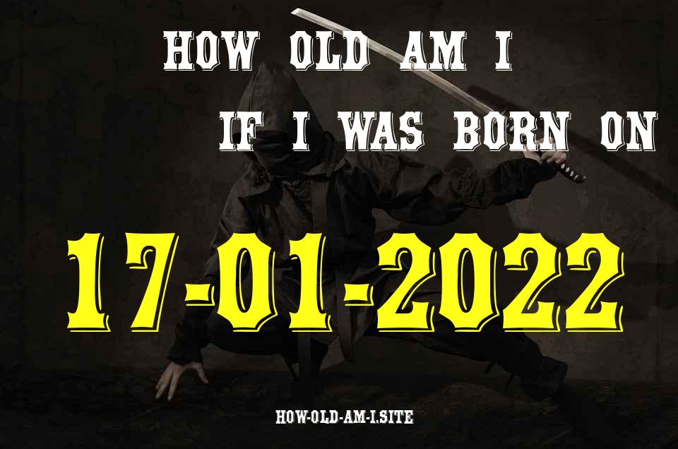 ᐈ Born On 17 January 2022 My Age in 2024? [100% ACCURATE Age Calculator!]