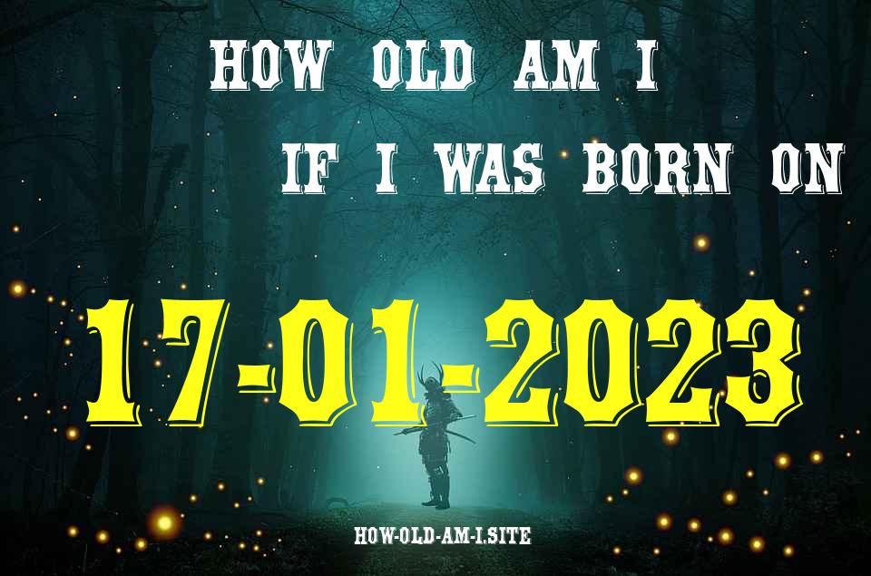 ᐈ Born On 17 January 2023 My Age in 2024? [100% ACCURATE Age Calculator!]
