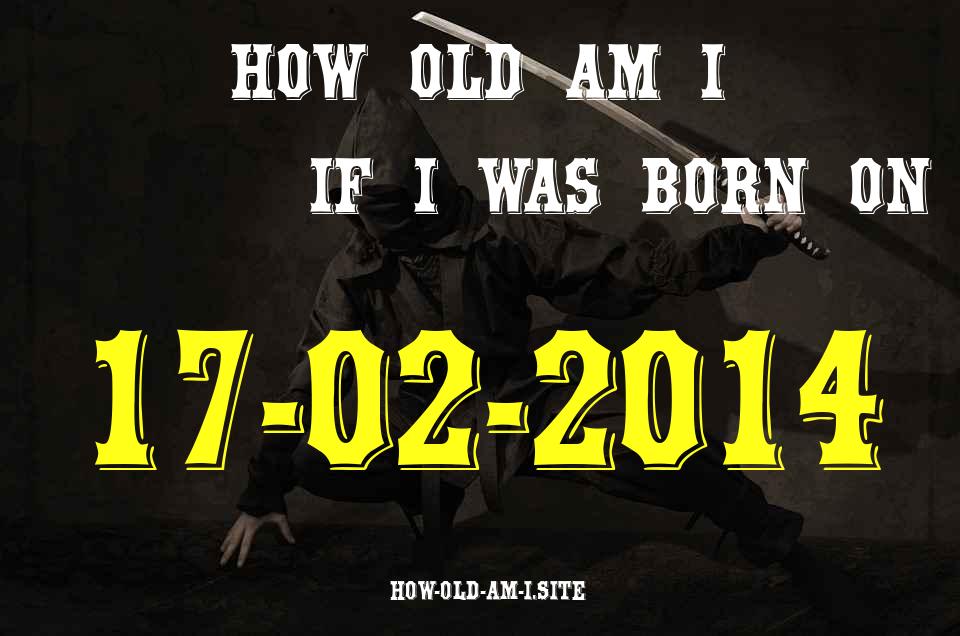 ᐈ Born On 17 February 2014 My Age in 2024? [100% ACCURATE Age Calculator!]