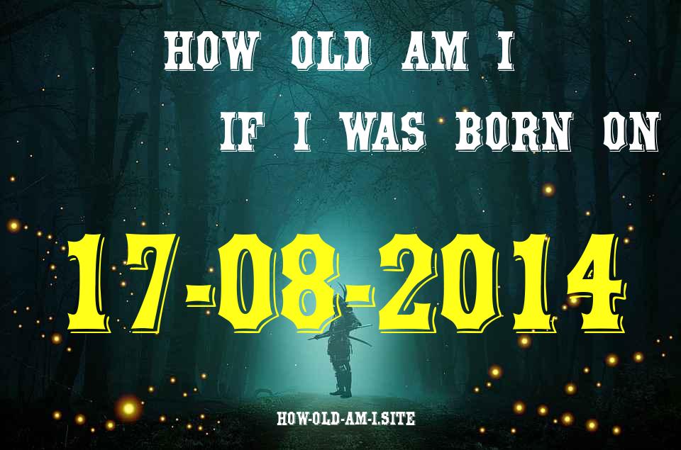 ᐈ Born On 17 August 2014 My Age in 2024? [100% ACCURATE Age Calculator!]