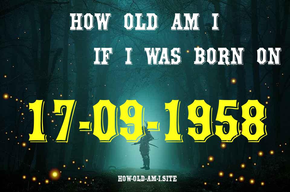 ᐈ Born On 17 September 1958 My Age in 2024? [100% ACCURATE Age Calculator!]