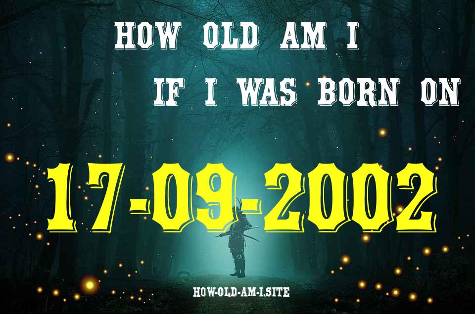 ᐈ Born On 17 September 2002 My Age in 2024? [100% ACCURATE Age Calculator!]