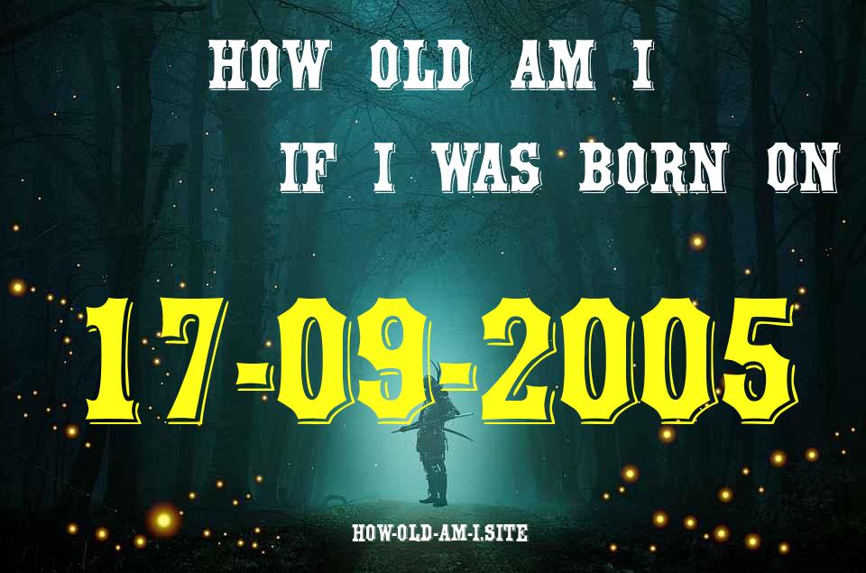 ᐈ Born On 17 September 2005 My Age in 2024? [100% ACCURATE Age Calculator!]