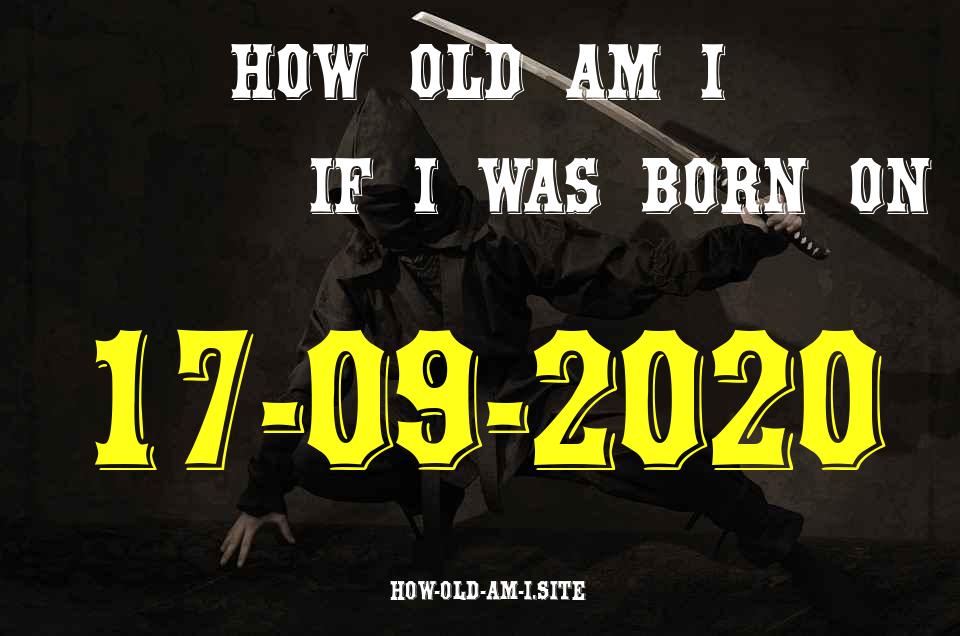 ᐈ Born On 17 September 2020 My Age in 2024? [100% ACCURATE Age Calculator!]