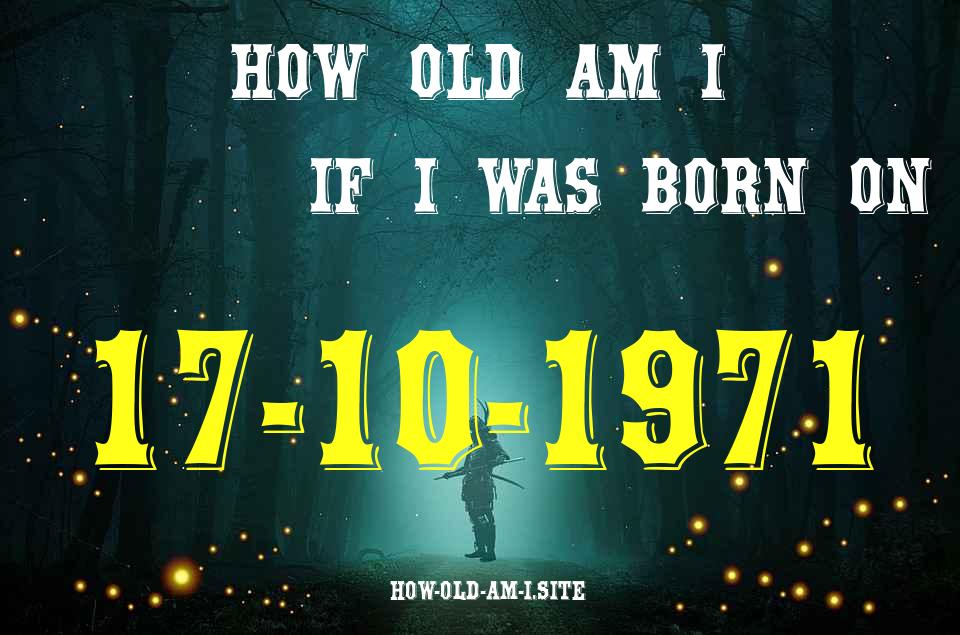 ᐈ Born On 17 October 1971 My Age in 2024? [100% ACCURATE Age Calculator!]