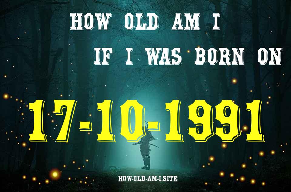 ᐈ Born On 17 October 1991 My Age in 2024? [100% ACCURATE Age Calculator!]