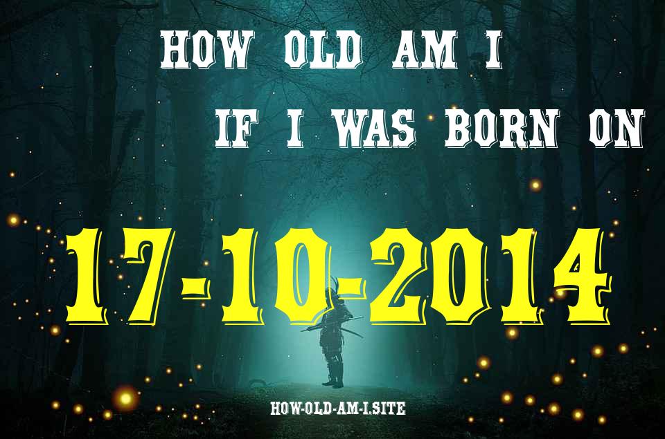 ᐈ Born On 17 October 2014 My Age in 2024? [100% ACCURATE Age Calculator!]