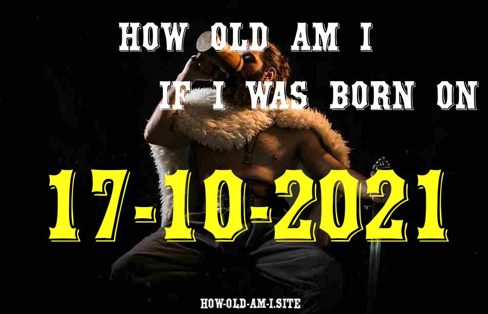 ᐈ Born On 17 October 2021 My Age in 2024? [100% ACCURATE Age Calculator!]