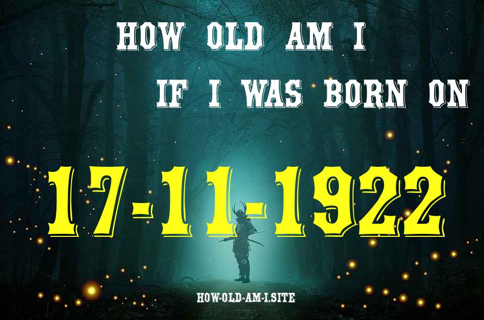 ᐈ Born On 17 November 1922 My Age in 2024? [100% ACCURATE Age Calculator!]