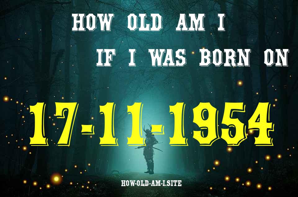 ᐈ Born On 17 November 1954 My Age in 2024? [100% ACCURATE Age Calculator!]