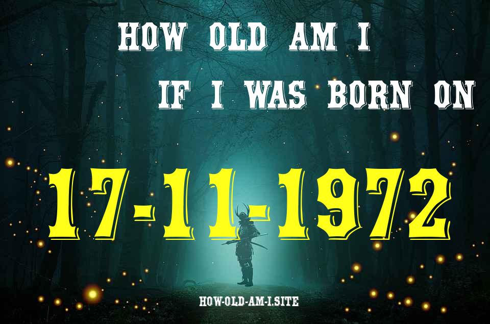 ᐈ Born On 17 November 1972 My Age in 2024? [100% ACCURATE Age Calculator!]