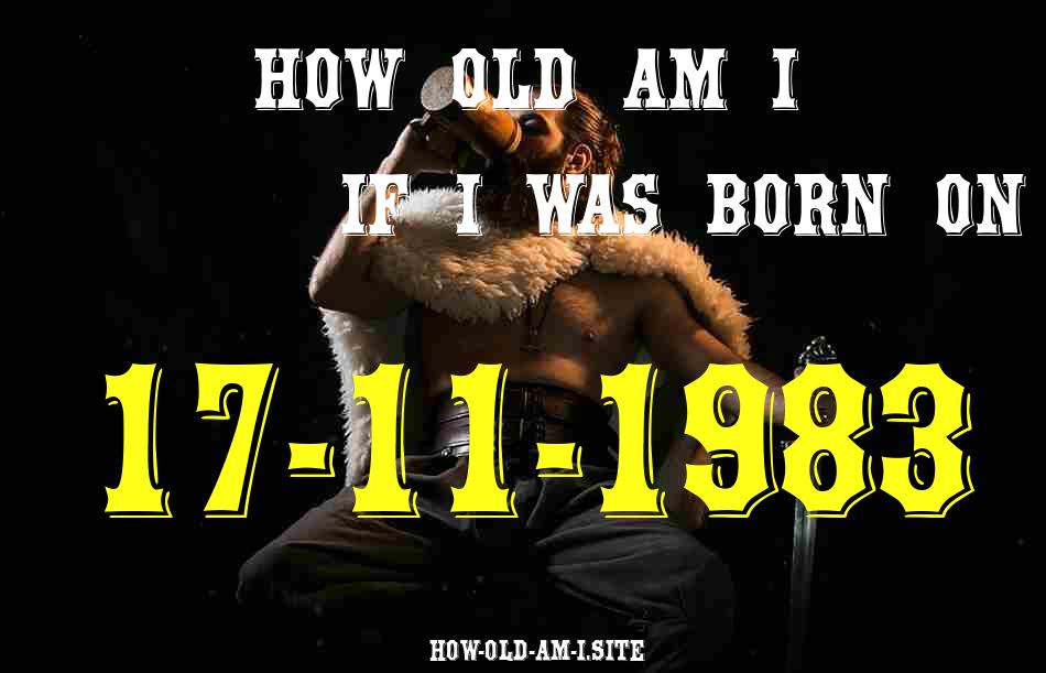 ᐈ Born On 17 November 1983 My Age in 2024? [100% ACCURATE Age Calculator!]