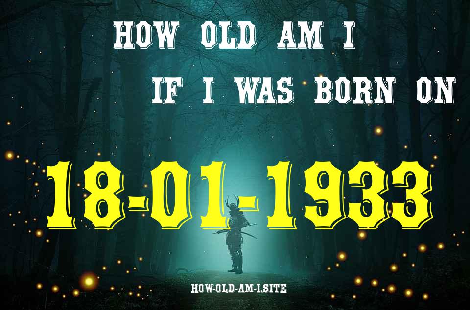 ᐈ Born On 18 January 1933 My Age in 2024? [100% ACCURATE Age Calculator!]