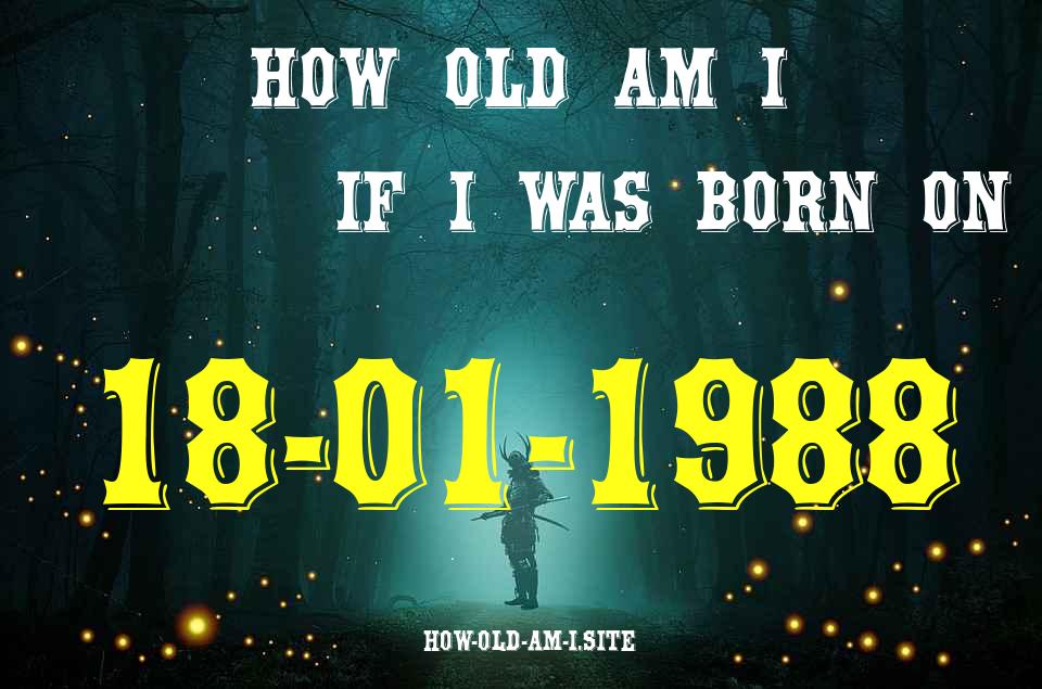 ᐈ Born On 18 January 1988 My Age in 2024? [100% ACCURATE Age Calculator!]