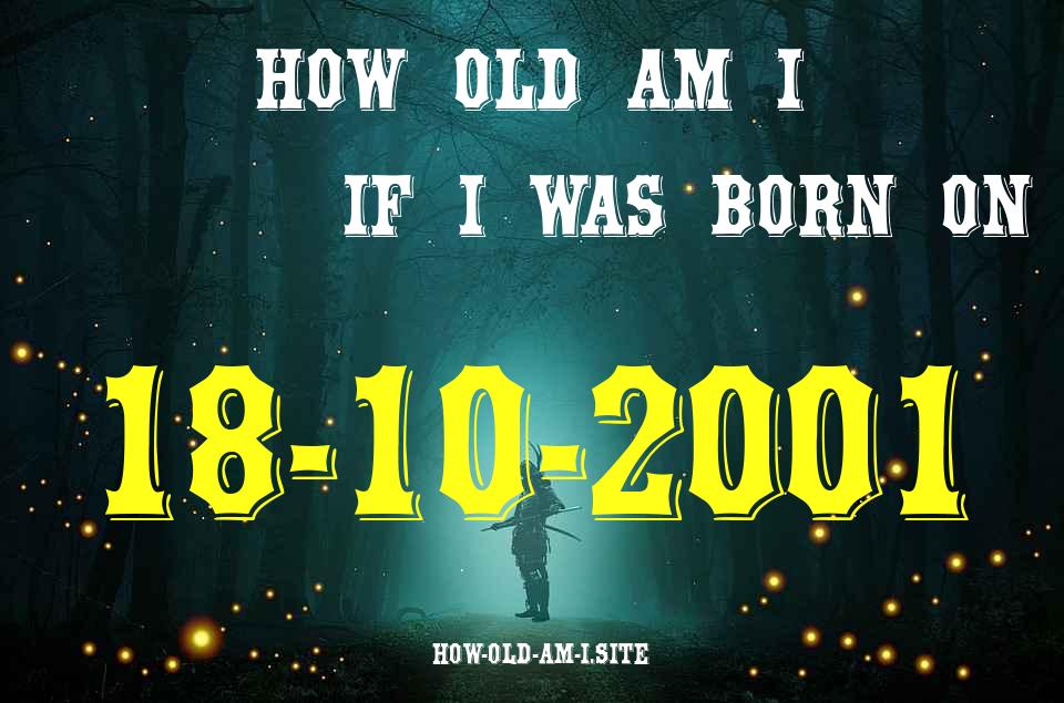ᐈ Born On 18 October 2001 My Age in 2024? [100% ACCURATE Age Calculator!]
