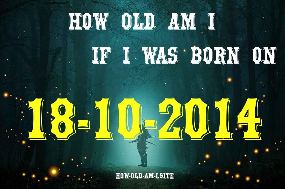 ᐈ Born On 18 October 2014 My Age in 2024? [100% ACCURATE Age Calculator!]