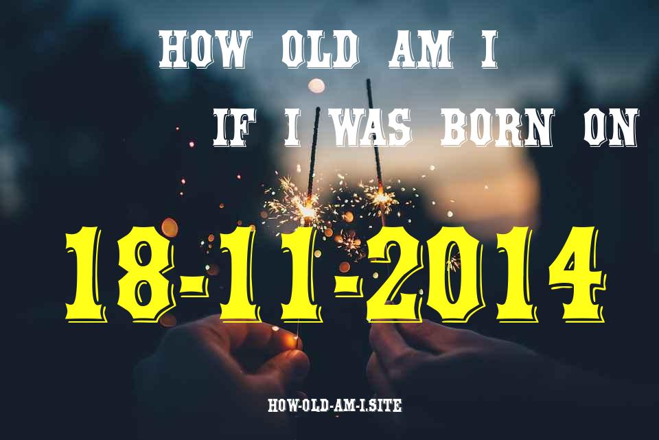 ᐈ Born On 18 November 2014 My Age in 2024? [100% ACCURATE Age Calculator!]